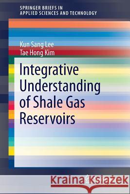 Integrative Understanding of Shale Gas Reservoirs Kun Sang Lee Tae Hong Kim 9783319292953 Springer - książka