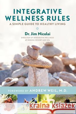 Integrative Wellness Rules: A Simple Guide to Healthy Living Nicolai, Jim 9781401940492 Hay House - książka