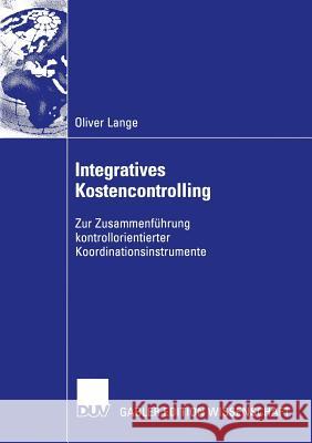 Integratives Kostencontrolling: Zur Zusammenführung Kontrollorientierter Koordinationsinstrumente Lange, Oliver 9783824477630 Deutscher Universitatsverlag - książka