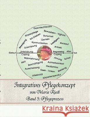 Integratives Pflegekonzept, Band 3: Pflegeprozess Riedl, Maria 9783833445682 Books on Demand - książka