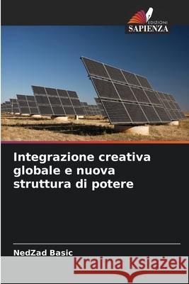 Integrazione creativa globale e nuova struttura di potere Nedzad Basic 9786207680351 Edizioni Sapienza - książka