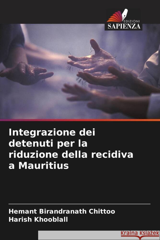 Integrazione dei detenuti per la riduzione della recidiva a Mauritius Birandranath Chittoo, Hemant, Khooblall, Harish 9786205011584 Edizioni Sapienza - książka