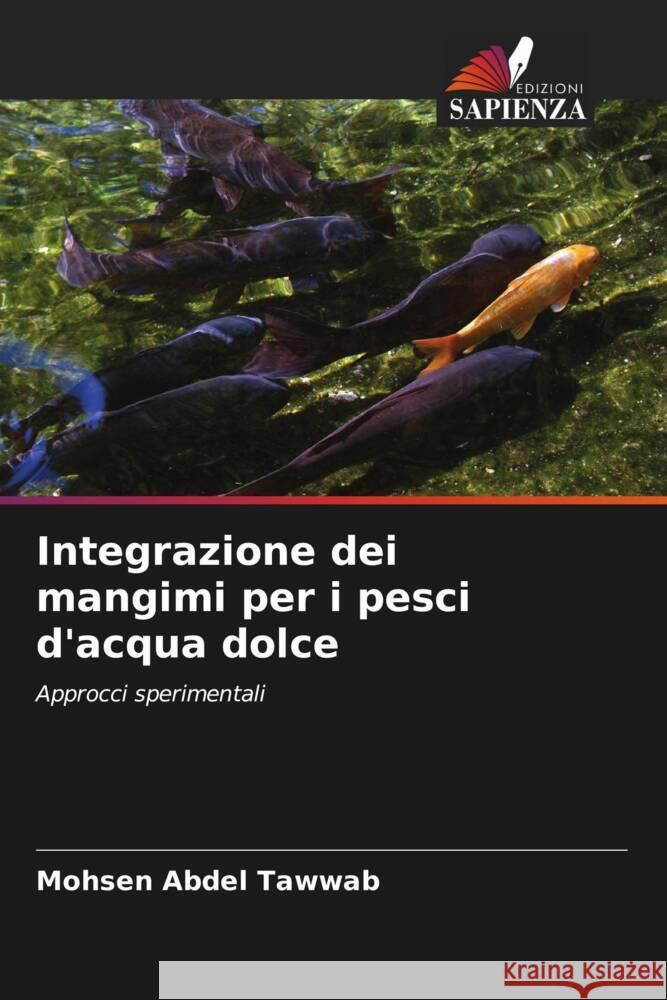 Integrazione dei mangimi per i pesci d'acqua dolce Abdel Tawwab, Mohsen 9786208085476 Edizioni Sapienza - książka