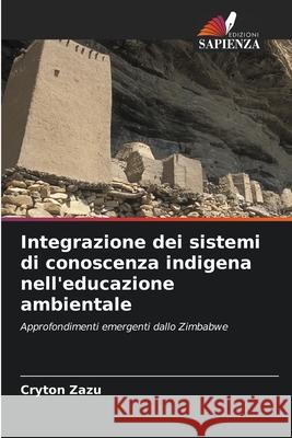 Integrazione dei sistemi di conoscenza indigena nell'educazione ambientale Cryton Zazu 9786203223019 Edizioni Sapienza - książka