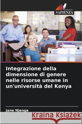 Integrazione della dimensione di genere nelle risorse umane in un'università del Kenya Njenga, Jane 9786202437714 Edizioni Sapienza - książka