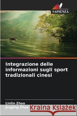 Integrazione delle informazioni sugli sport tradizionali cinesi Linlin Zhao Jingjing Zhao 9786205687635 Edizioni Sapienza - książka