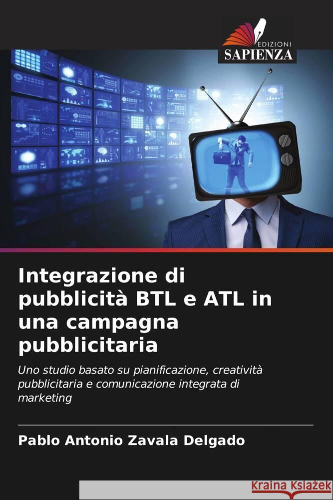 Integrazione di pubblicità BTL e ATL in una campagna pubblicitaria Zavala Delgado, Pablo Antonio 9786206466437 Edizioni Sapienza - książka