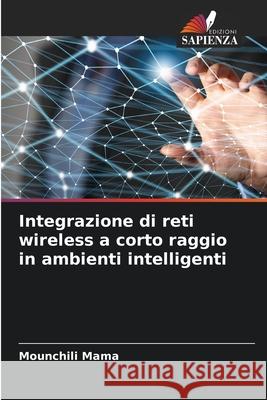 Integrazione di reti wireless a corto raggio in ambienti intelligenti Mounchili Mama 9786207513093 Edizioni Sapienza - książka