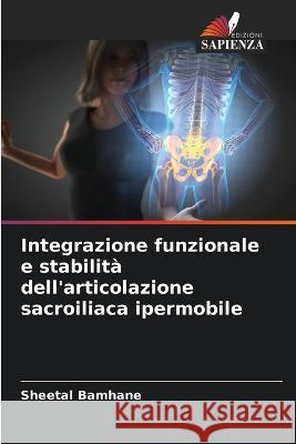 Integrazione funzionale e stabilita dell'articolazione sacroiliaca ipermobile Sheetal Bamhane   9786205641927 Edizioni Sapienza - książka