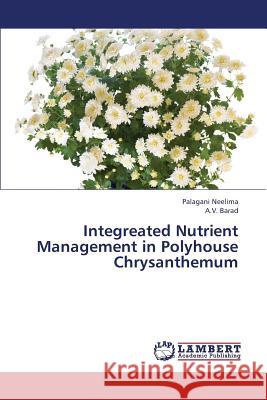 Integreated Nutrient Management in Polyhouse Chrysanthemum Neelima Palagani                         Barad a. V. 9783659413094 LAP Lambert Academic Publishing - książka