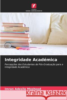 Integridade Académica Imran Adesile Moshood 9786203296440 Edicoes Nosso Conhecimento - książka