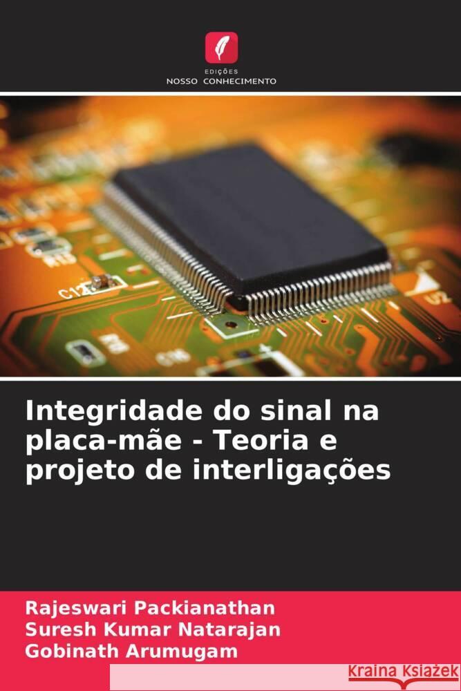 Integridade do sinal na placa-m?e - Teoria e projeto de interliga??es Rajeswari Packianathan Suresh Kumar Natarajan Gobinath Arumugam 9786208063108 Edicoes Nosso Conhecimento - książka