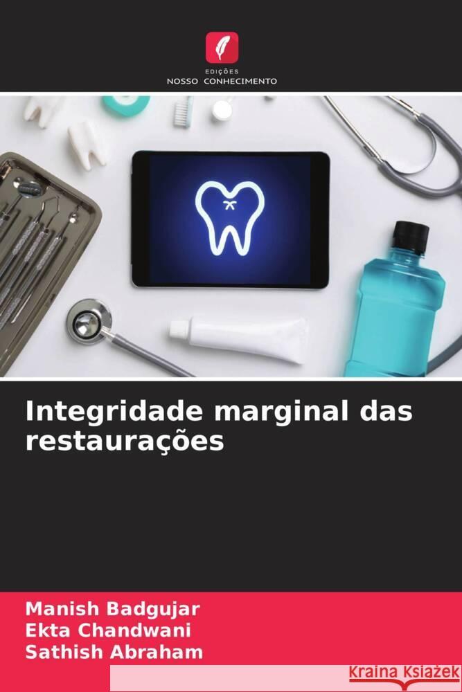 Integridade marginal das restaurações Badgujar, Manish, Chandwani, Ekta, ABRAHAM, SATHISH 9786207262601 Edições Nosso Conhecimento - książka