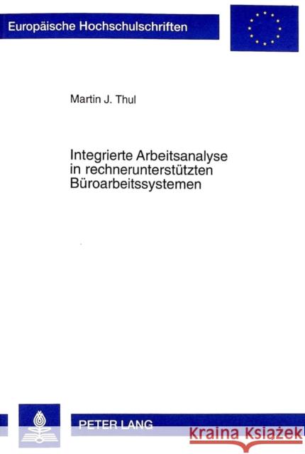 Integrierte Arbeitsanalyse in Rechnerunterstuetzten Bueroarbeitssystemen: Entwicklung Und Erprobung Eines Integrierten Arbeitsanalyseverfahrens Fuer R Thul, Martin J. 9783631342305 Peter Lang Gmbh, Internationaler Verlag Der W - książka