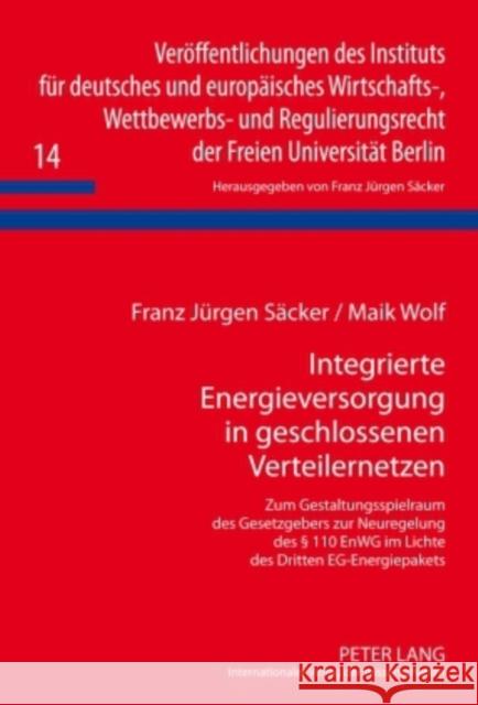 Integrierte Energieversorgung in Geschlossenen Verteilernetzen: Zum Gestaltungsspielraum Des Gesetzgebers Zur Neuregelung Des § 110 Enwg Im Lichte Des Säcker, F. J. 9783631598214 Lang, Peter, Gmbh, Internationaler Verlag Der - książka