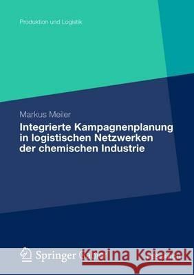 Integrierte Kampagnenplanung in Logistischen Netzwerken Der Chemischen Industrie Meiler, Markus 9783834943743 Springer, Berlin - książka