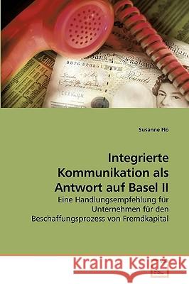 Integrierte Kommunikation als Antwort auf Basel II Flo, Susanne 9783639238532 VDM Verlag - książka