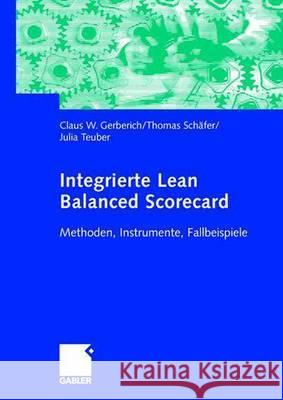 Integrierte Lean Balanced Scorecard: Methoden, Instrumente, Fallbeispiele Thomas Sc Julia Teuber Thomas Schafer 9783834902221 Gabler Verlag - książka