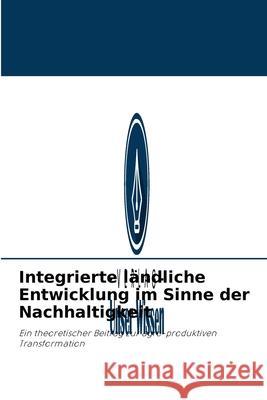 Integrierte ländliche Entwicklung im Sinne der Nachhaltigkeit Ángel Gómez 9786203743456 Verlag Unser Wissen - książka