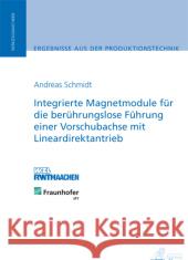 Integrierte Magnetmodule für die berührungslose Führung einer Vorschubachse mit Lineardirektantrieb : Diss. Schmidt, Andreas 9783863590727 Apprimus Verlag - książka