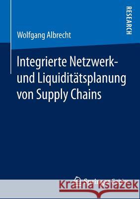 Integrierte Netzwerk- Und Liquiditätsplanung Von Supply Chains Albrecht, Wolfgang 9783658068004 Springer Gabler - książka