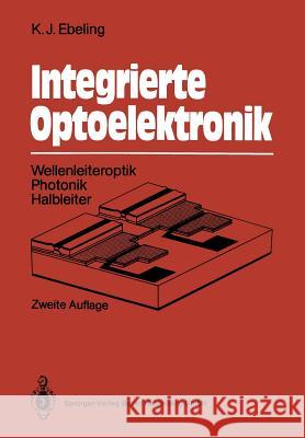 Integrierte Optoelektronik: Wellenleiteroptik. Photonik. Halbleiter Karl J. Ebeling 9783540546559 Springer - książka