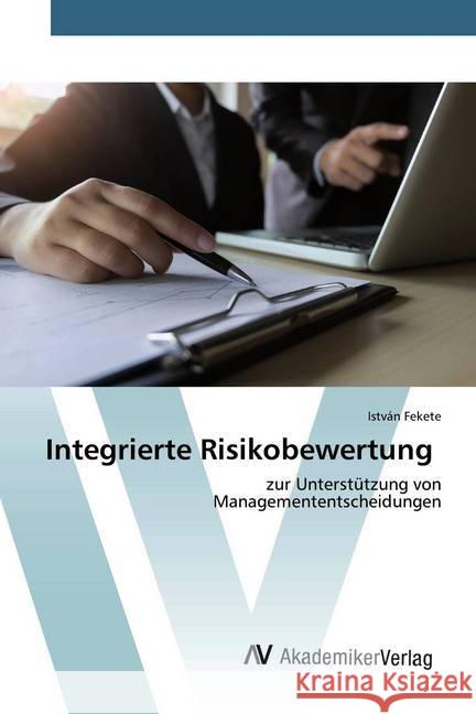 Integrierte Risikobewertung : zur Unterstützung von Managemententscheidungen Fekete, István 9786202227063 AV Akademikerverlag - książka