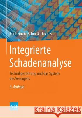 Integrierte Schadenanalyse: Technikgestaltung Und Das System Des Versagens Schmitt-Thomas, Karlheinz G. 9783662461334 Springer Vieweg - książka