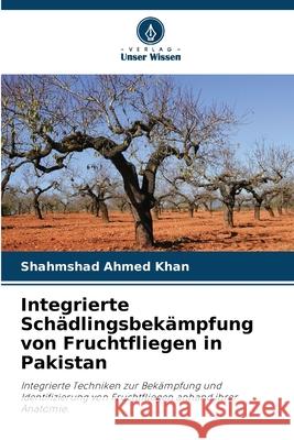 Integrierte Schädlingsbekämpfung von Fruchtfliegen in Pakistan Khan, Shahmshad Ahmed 9786208772444 Verlag Unser Wissen - książka