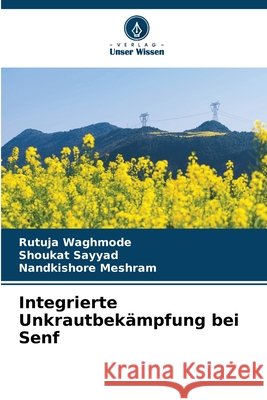 Integrierte Unkrautbek?mpfung bei Senf Rutuja Waghmode Shoukat Sayyad Nandkishore Meshram 9786207799794 Verlag Unser Wissen - książka
