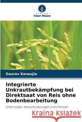 Integrierte Unkrautbekämpfung bei Direktsaat von Reis ohne Bodenbearbeitung Kanaujia, Gaurav 9786206817277 Verlag Unser Wissen - książka