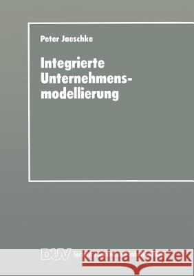 Integrierte Unternehmensmodellierung: Techniken Zur Informations- Und Geschäftsprozeßmodellierung Jaeschke, Peter 9783824402830 Deutscher Universitatsverlag - książka