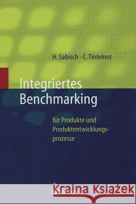 Integriertes Benchmarking: Für Produkte Und Produktentwicklungsprozesse Sabisch, Helmut 9783642638688 Springer - książka