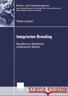 Integriertes Branding: Baupläne Zur Gestaltung Erfolgreicher Marken Langner, Tobias 9783824478149 Springer - książka