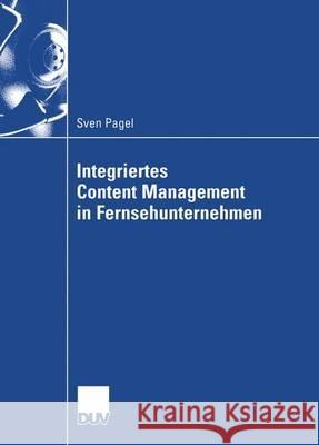 Integriertes Content Management in Fernsehunternehmen Sven Pagel 9783824406821 Springer - książka