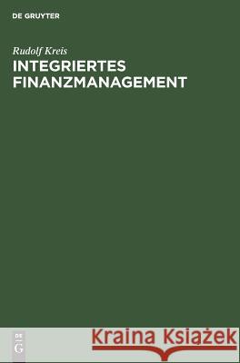 Integriertes Finanzmanagement Rudolf Kreis 9783486229141 Walter de Gruyter - książka