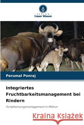 Integriertes Fruchtbarkeitsmanagement bei Rindern Perumal Ponraj 9786207561384 Verlag Unser Wissen - książka
