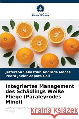 Integriertes Management des Schädlings Weiße Fliege (Paraleyrodes Minei) Jefferson Sebastian Andrade Macas, Pedro Javier Zapata Coll 9786203484953 Verlag Unser Wissen - książka