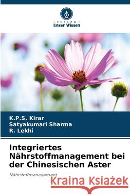 Integriertes Nährstoffmanagement bei der Chinesischen Aster Kirar, K.P.S., Sharma, Satyakumari, Lekhi, R. 9786202324342 Verlag Unser Wissen - książka