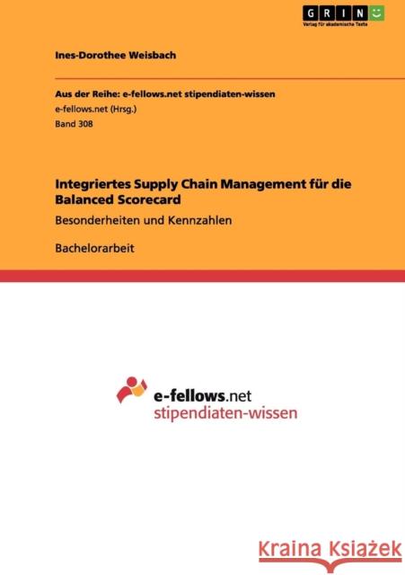 Integriertes Supply Chain Management für die Balanced Scorecard: Besonderheiten und Kennzahlen Weisbach, Ines-Dorothee 9783656043812 Grin Verlag - książka