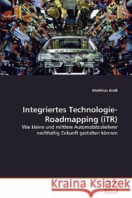 Integriertes Technologie-Roadmapping (iTR) Groß, Matthias 9783639329537 VDM Verlag - książka