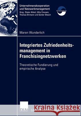 Integriertes Zufriedenheitsmanagement in Franchisingnetzwerken: Theoretische Fundierung Und Empirische Analyse Wunderlich, Maren 9783824483266 Deutscher Universitats Verlag - książka