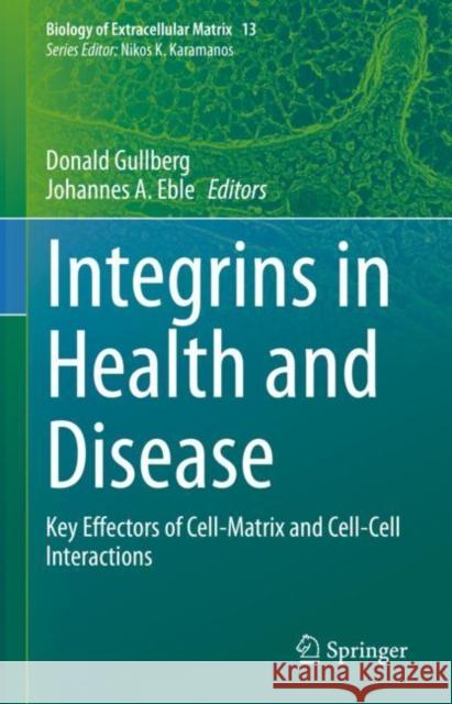 Integrins in Health and Disease: Key Effectors of Cell-Matrix and Cell-Cell Interactions Donald Gullberg Johannes Eble 9783031237805 Springer - książka