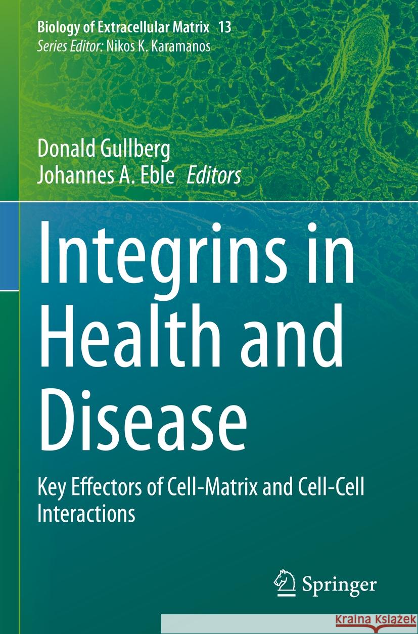 Integrins in Health and Disease: Key Effectors of Cell-Matrix and Cell-Cell Interactions Donald Gullberg Johannes A. Eble 9783031237836 Springer - książka