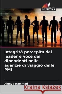 Integrità percepita del leader e voce dei dipendenti nelle agenzie di viaggio delle PMI Ahmed Hammad 9786205367896 Edizioni Sapienza - książka