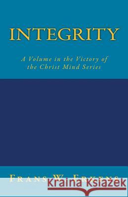 Integrity: A Volume in the Victory of the Christ Mind Series Frans W. Erkens 9781543244441 Createspace Independent Publishing Platform - książka