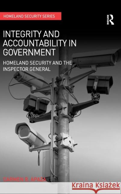 Integrity and Accountability in Government: Homeland Security and the Inspector General Apaza, Carmen R. 9781409412199 Ashgate Publishing Limited - książka