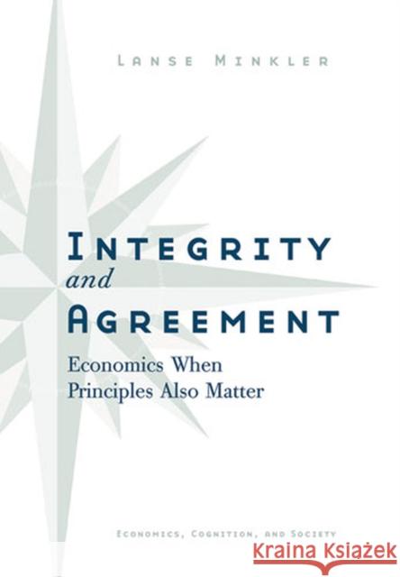 Integrity and Agreement: Economics When Principles Also Matter Minkler, Alanson 9780472116430 University of Michigan Press - książka