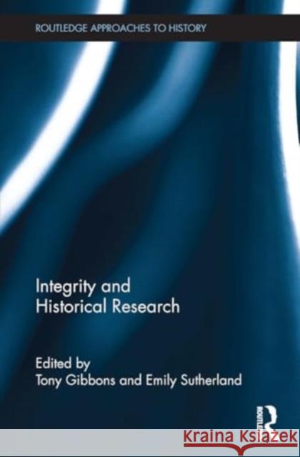 Integrity and Historical Research Tony Gibbons Emily Sutherland 9781032926957 Routledge - książka