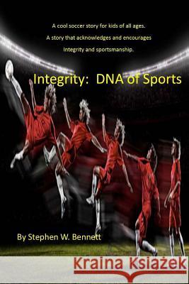 Integrity: DNA of Sports: Integrity: DNA of Sports Mr Stephen W. Bennett 9781724453013 Createspace Independent Publishing Platform - książka